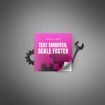 Test Smarter, Scale Faster - Image 4